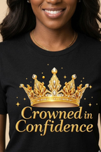 Crowned In Confidence T-Shirt | Empowering Women’s Graphic Tee